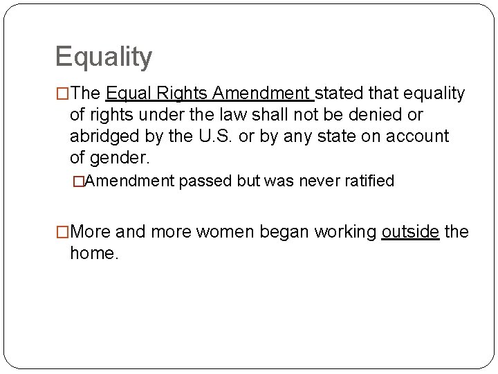 Equality �The Equal Rights Amendment stated that equality of rights under the law shall