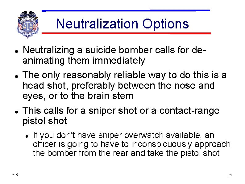 Neutralization Options Neutralizing a suicide bomber calls for deanimating them immediately The only reasonably