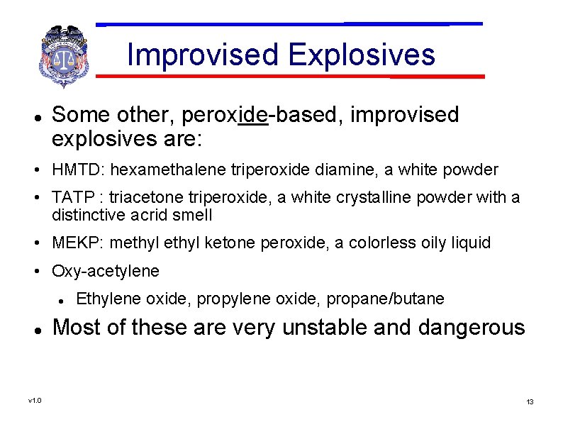 Improvised Explosives Some other, peroxide-based, improvised explosives are: • HMTD: hexamethalene triperoxide diamine, a