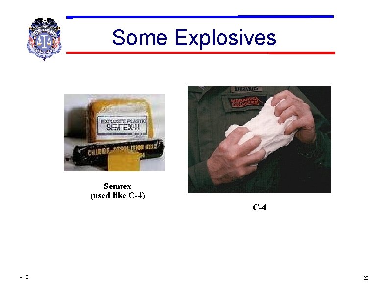 Some Explosives Semtex (used like C-4) C-4 v 1. 0 20 