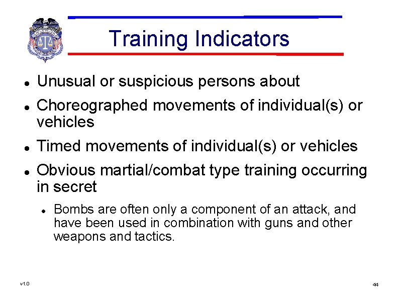 Training Indicators Unusual or suspicious persons about Choreographed movements of individual(s) or vehicles Timed