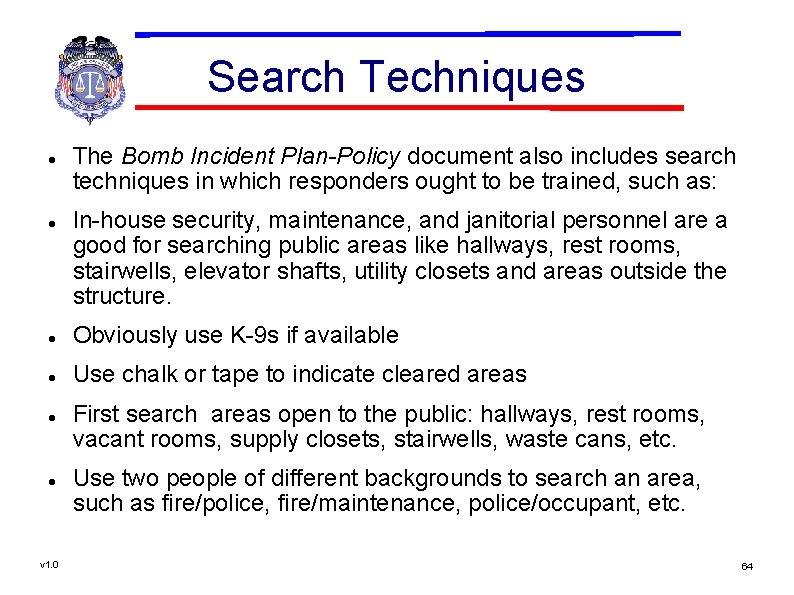 Search Techniques The Bomb Incident Plan-Policy document also includes search techniques in which responders