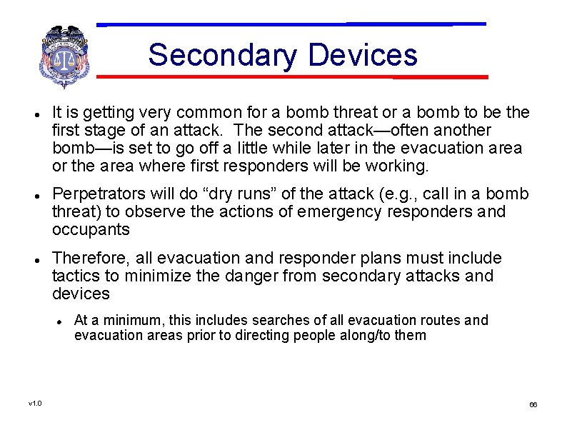 Secondary Devices It is getting very common for a bomb threat or a bomb