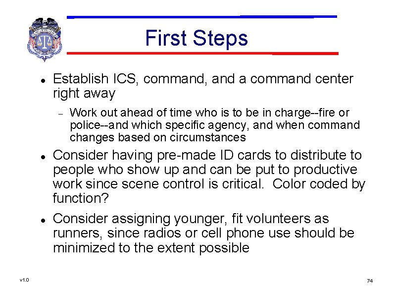 First Steps Establish ICS, command, and a command center right away v 1. 0