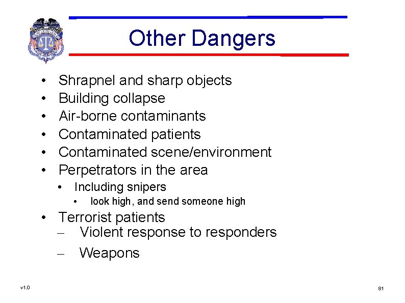 Other Dangers • • • Shrapnel and sharp objects Building collapse Air-borne contaminants Contaminated