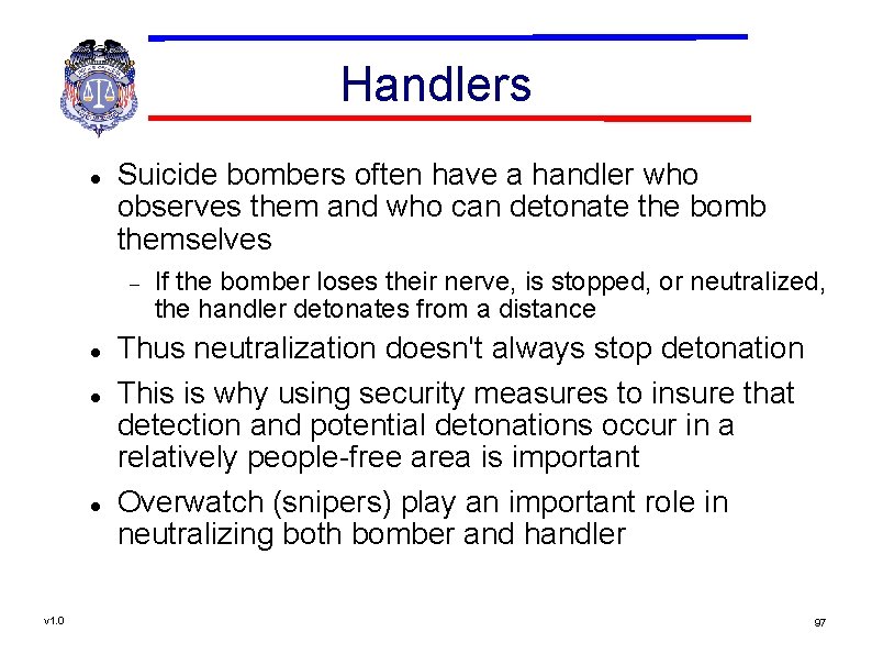 Handlers Suicide bombers often have a handler who observes them and who can detonate