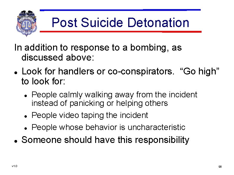 Post Suicide Detonation In addition to response to a bombing, as discussed above: Look