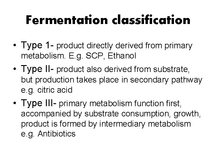 Fermentation classification • Type 1 - product directly derived from primary metabolism. E. g. Fermentation classification • Type 1 - product directly derived from primary metabolism. E. g.