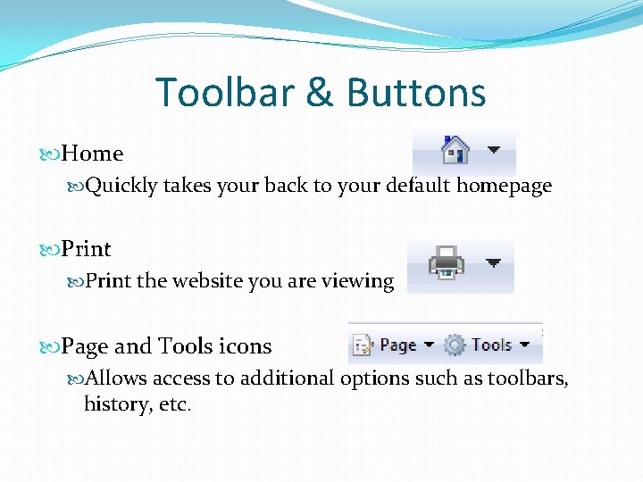 Toolbar & Buttons Home Quickly takes your back to your default homepage Print the
