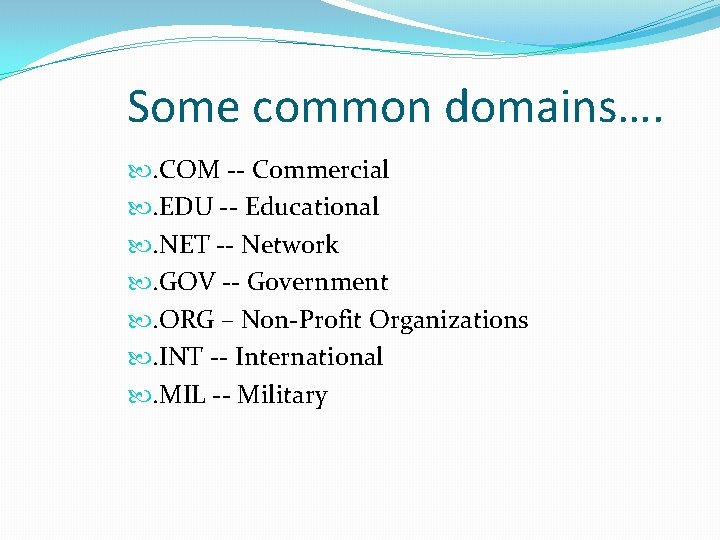 Some common domains…. . COM -- Commercial . EDU -- Educational . NET --
