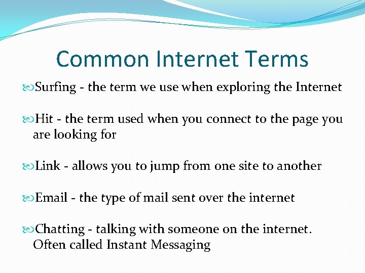 Common Internet Terms Surfing - the term we use when exploring the Internet Hit