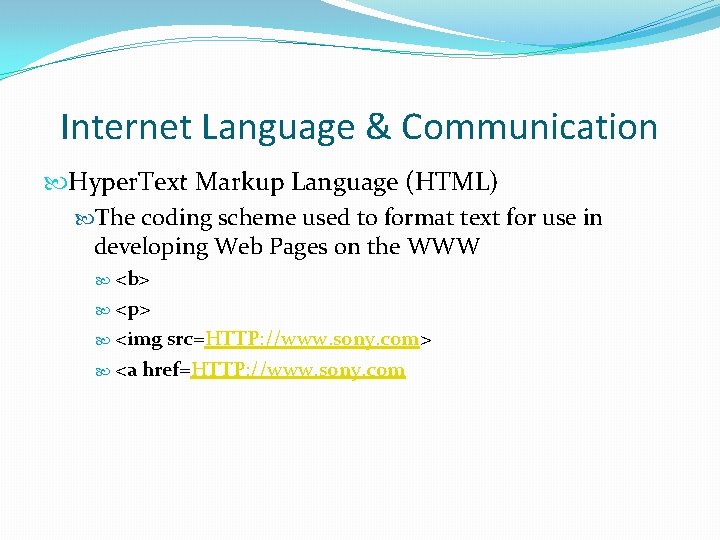 Internet Language & Communication Hyper. Text Markup Language (HTML) The coding scheme used to