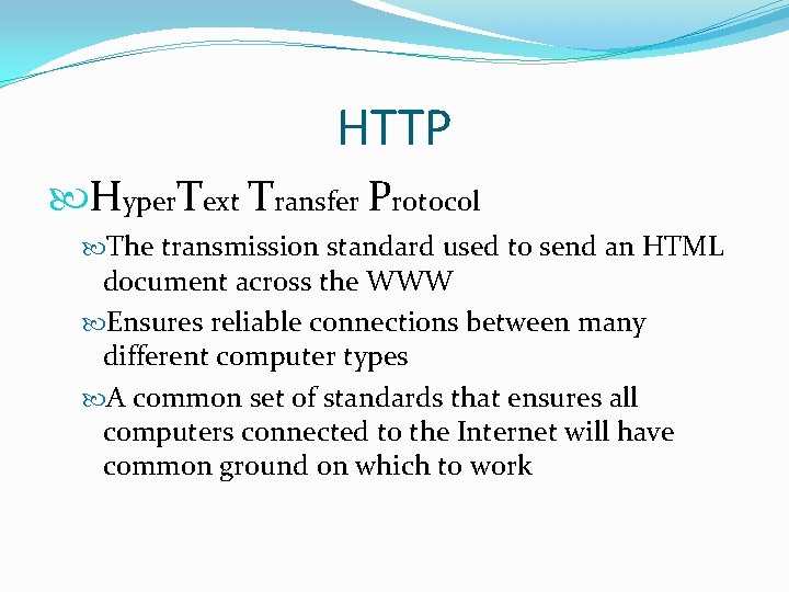 HTTP Hyper. Text Transfer Protocol The transmission standard used to send an HTML document
