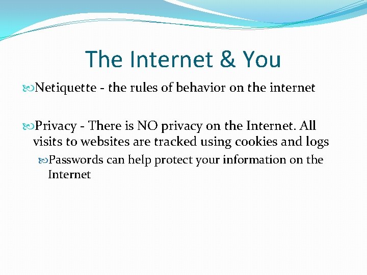 The Internet & You Netiquette - the rules of behavior on the internet Privacy
