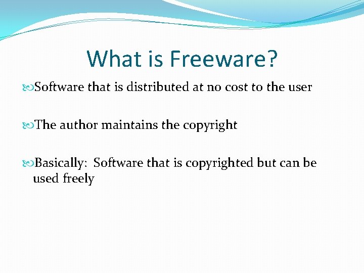 What is Freeware? Software that is distributed at no cost to the user The