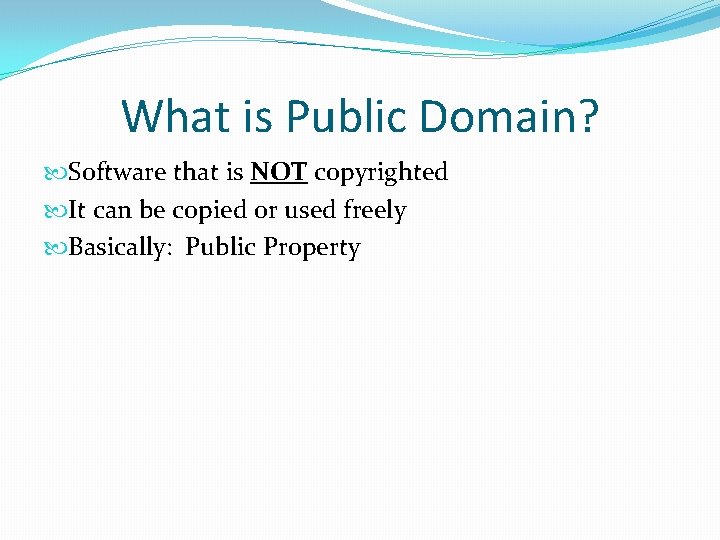 What is Public Domain? Software that is NOT copyrighted It can be copied or