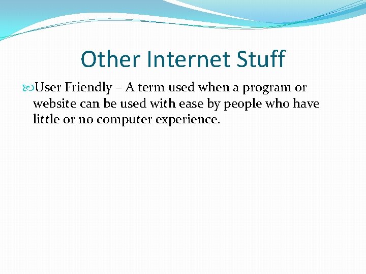 Other Internet Stuff User Friendly – A term used when a program or website