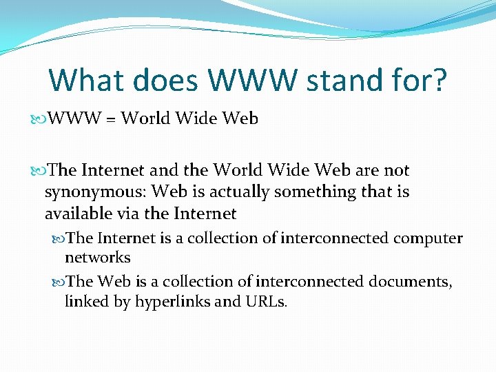 What does WWW stand for? WWW = World Wide Web The Internet and the
