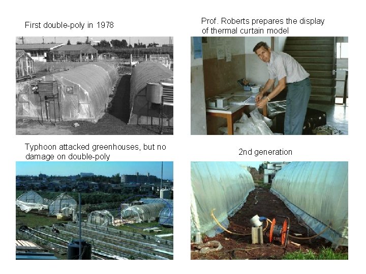 First double-poly in 1978 Typhoon attacked greenhouses, but no damage on double-poly Prof. Roberts