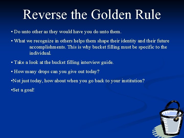 Reverse the Golden Rule • Do unto other as they would have you do