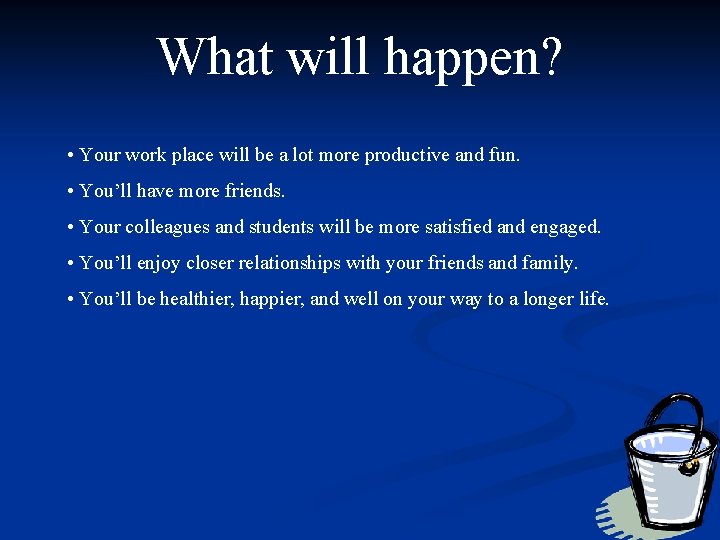 What will happen? • Your work place will be a lot more productive and