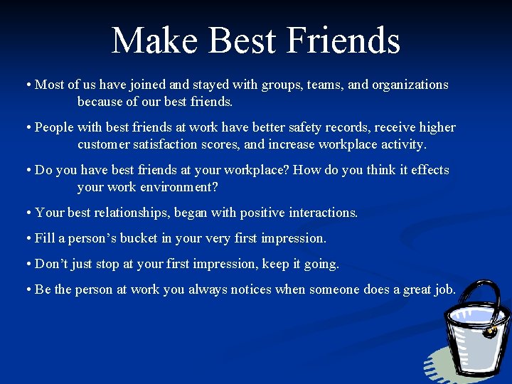 Make Best Friends • Most of us have joined and stayed with groups, teams,