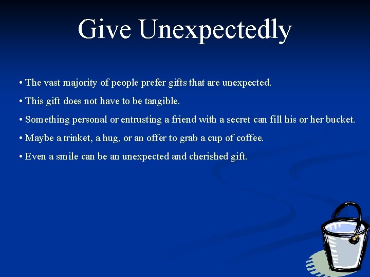 Give Unexpectedly • The vast majority of people prefer gifts that are unexpected. •