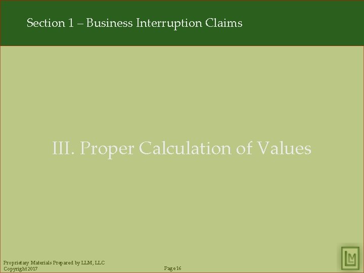 Section 1 – Business Interruption Claims III. Proper Calculation of Values Proprietary Materials Prepared