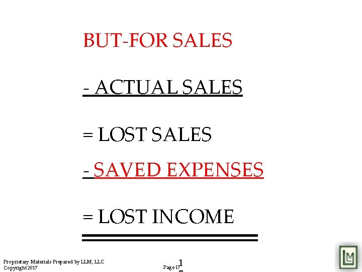 BUT-FOR SALES - ACTUAL SALES = LOST SALES - SAVED EXPENSES = LOST INCOME