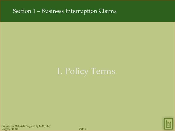 Section 1 – Business Interruption Claims I. Policy Terms Proprietary Materials Prepared by LLM,