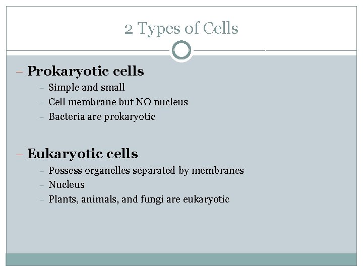 2 Types of Cells – Prokaryotic cells – – – Simple and small Cell
