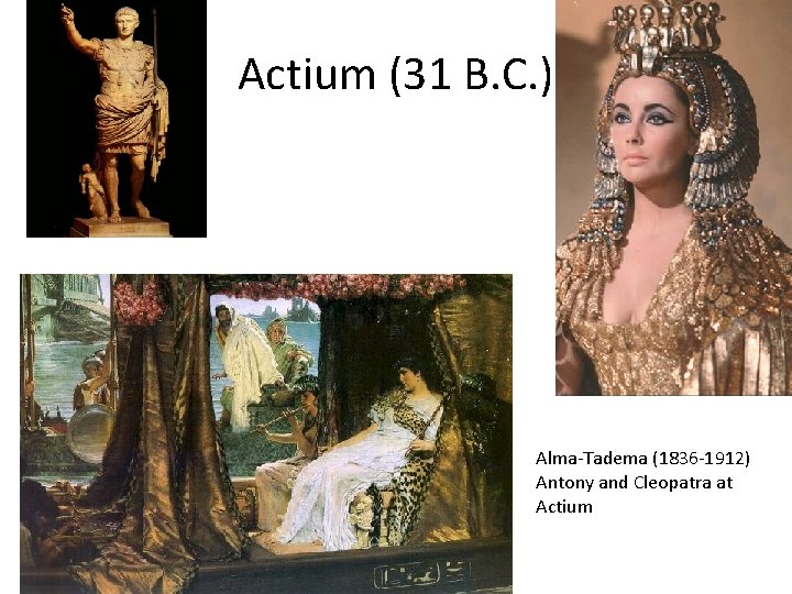 Actium (31 B. C. ) Alma-Tadema (1836 -1912) Antony and Cleopatra at Actium 