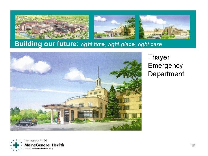 Building our future: right time, right place, right care Thayer Emergency Department www. mainegeneral.