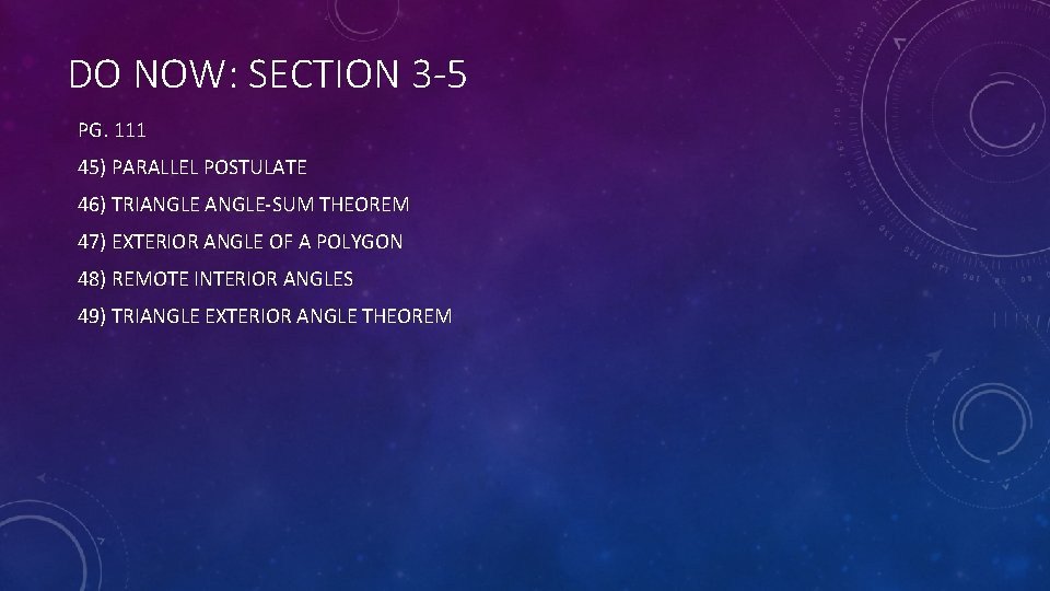 DO NOW: SECTION 3 -5 PG. 111 45) PARALLEL POSTULATE 46) TRIANGLE-SUM THEOREM 47)