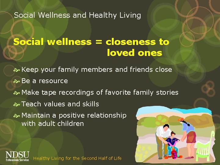 Social Wellness and Healthy Living Social wellness = closeness to loved ones Keep your