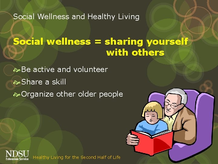 Social Wellness and Healthy Living Social wellness = sharing yourself with others Be active