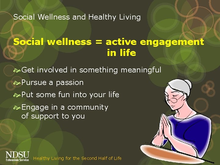 Social Wellness and Healthy Living Social wellness = active engagement in life Get involved