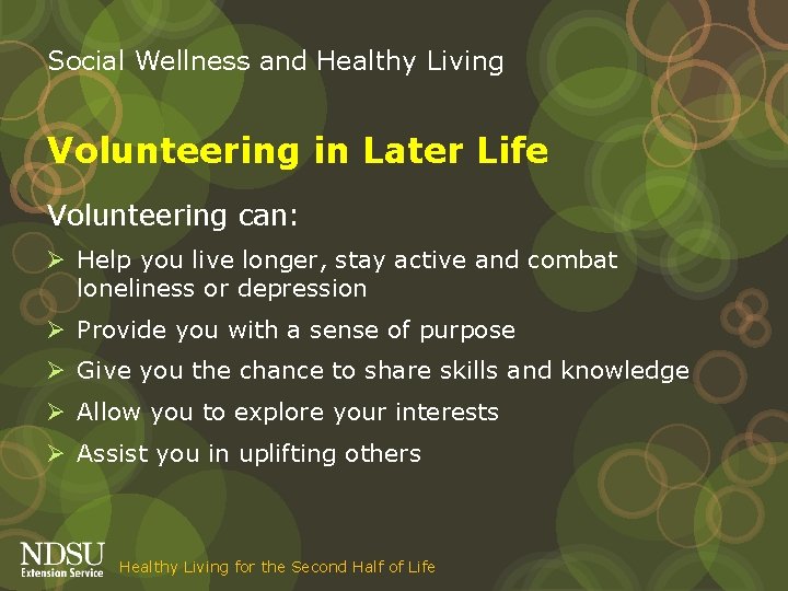 Social Wellness and Healthy Living Volunteering in Later Life Volunteering can: Ø Help you