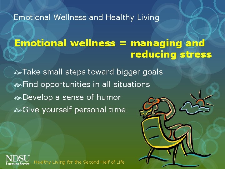 Emotional Wellness and Healthy Living Emotional wellness = managing and reducing stress Take small