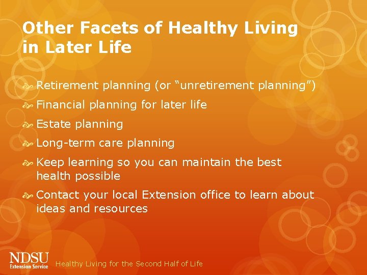 Other Facets of Healthy Living in Later Life Retirement planning (or “unretirement planning”) Financial