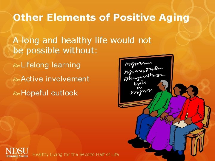 Other Elements of Positive Aging A long and healthy life would not be possible