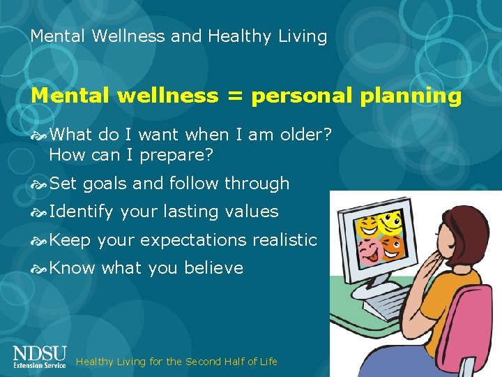 Mental Wellness and Healthy Living Mental wellness = personal planning What do I want
