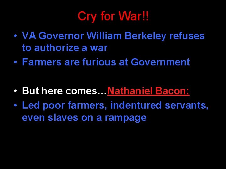 Cry for War!! • VA Governor William Berkeley refuses to authorize a war •