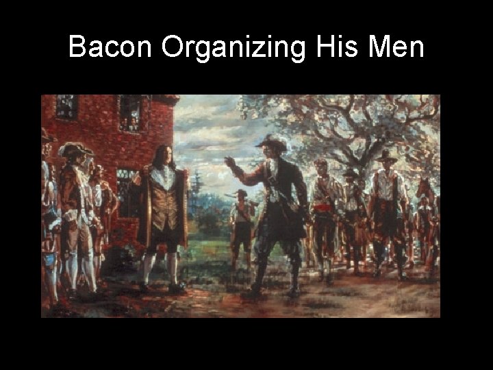 Bacon Organizing His Men 