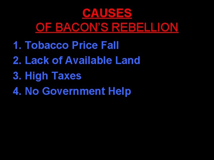 CAUSES OF BACON’S REBELLION 1. Tobacco Price Fall 2. Lack of Available Land 3.