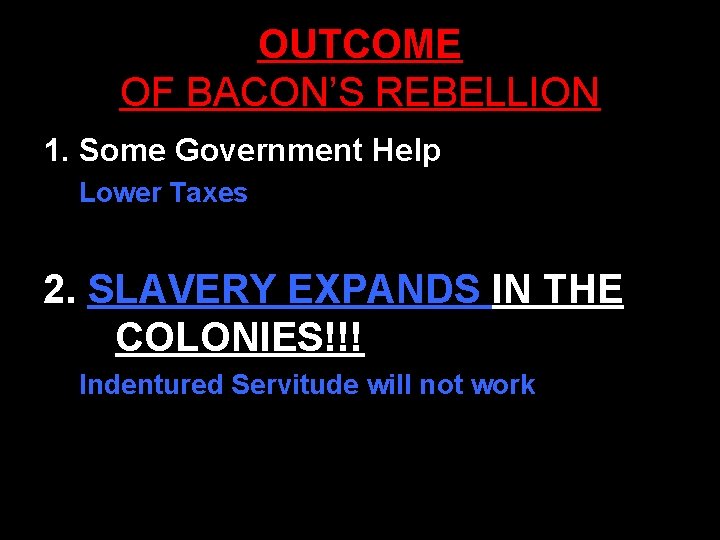 OUTCOME OF BACON’S REBELLION 1. Some Government Help Lower Taxes 2. SLAVERY EXPANDS IN