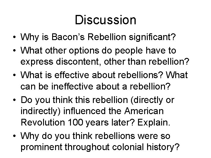 Discussion • Why is Bacon’s Rebellion significant? • What other options do people have