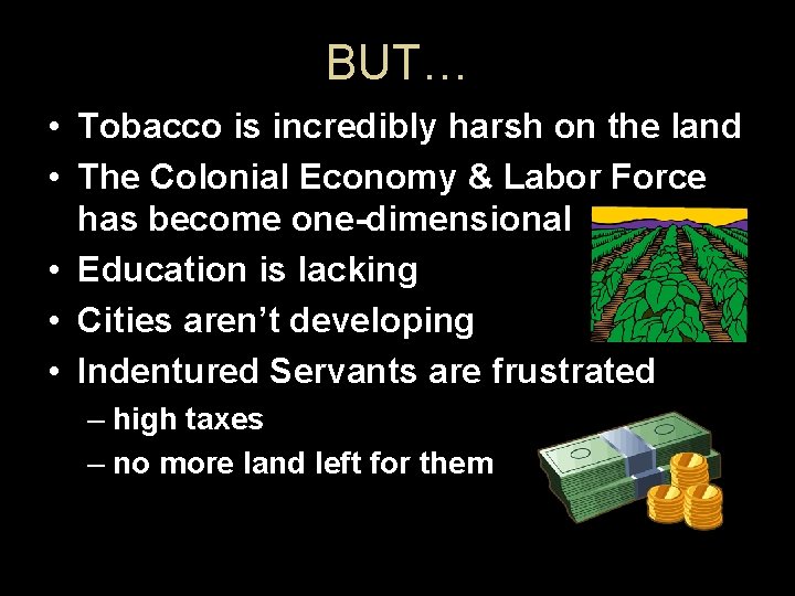 BUT… • Tobacco is incredibly harsh on the land • The Colonial Economy &