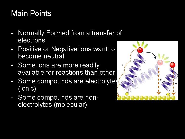 Main Points - Normally Formed from a transfer of electrons - Positive or Negative