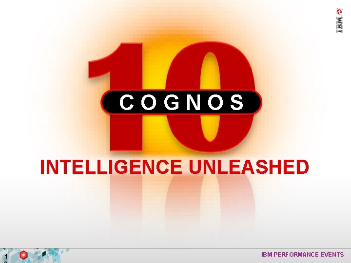 COGNOS INTELLIGENCE UNLEASHED 1 IBM PERFORMANCE EVENTS 